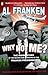 Why Not Me?: The Inside Story of the Making and Unmaking of the Franken Presidency
