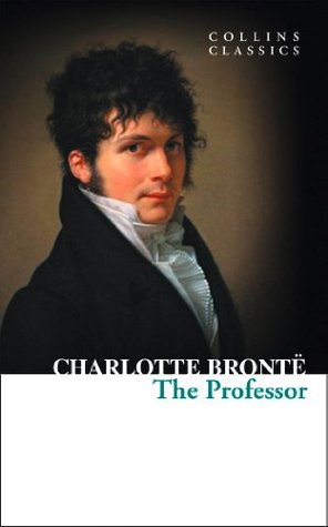 The Professor: An Essential Classic Historical Novel of Life and Love in Brussels