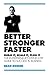 Better, Stronger, Faster: Build It, Scale It, Flog It - The Entrepreneur's Guide to Success in Business