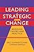 Leading Strategic Change: Bridging Theory and Practice