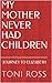 MY MOTHER NEVER HAD CHILDREN: JOURNEY TO ELIZABETH: A LOVE STORY