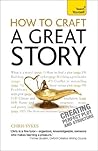 How to Craft a Great Story: Teach Yourself Creating Perfect Plot and Structure
