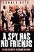 A Spy Has No Friends by Ronald Seth A Spy Has No Friends by Ronald Seth