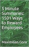 5 Minute Summaries: 1501 Ways to Reward Employees 5 Minute Summaries: 1501 Ways to Reward Employees