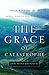 The Grace of Catastrophe: W...