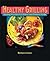 Healthy Grilling: Sizzling Favorites for Indoor and Outdoor Grills