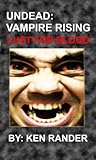 Undead: Vampire Rising (Lust for Blood)(Horror)(Vampire)(New Adult)(Coming of Age) (Vampire Urban Horror Fiction Book 1)