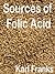 Sources of Folic Acid: Covers what is folic acid and folic acid benefits with details of folic acid deficiency, folic acid during pregnancy and folic acid side effects
