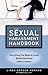 The Sexual Harassment Handbook: Everything You Need to Know Before Someone Calls a Lawyer