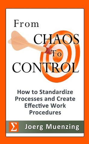 From Chaos to Control - How to Standardize Processes and Create Effective Work Procedures