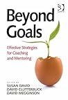 Beyond Goals: Effective Strategies for Coaching and Mentoring