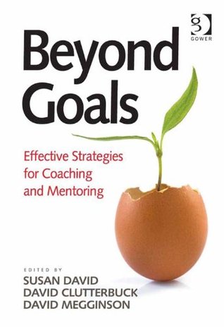 Beyond Goals: Effective Strategies for Coaching and Mentoring (Kindle Edition)