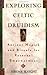 Exploring Celtic Druidism: Ancient Magick and Rituals for Personal Empowerment (Exploring Series)