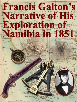 Francis Galton's Narrative of His Exploration of Namibia in 1851 (Annotated)