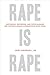 Rape Is Rape: How Denial, Distortion, and Victim Blaming Are Fueling a Hidden Acquaintance Rape Crisis