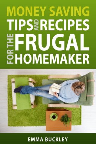 Money Saving Tips and Recipes for the Frugal Homemaker (Kindle Edition)