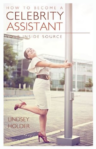 How to Become a Celebrity Assistant: Your Inside Source (Kindle Edition)