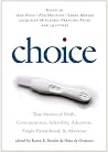 Choice: True Stories of Birth, Contraception, Infertility, Adoption, Single Parenthood, and Abortion Book cover for Choice: True Stories of Birth, Contraception, Infertility, Adoption, Single Parenthood, and Abortion