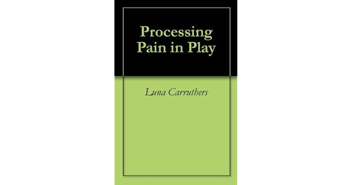 Processing Pain In Play By Luna Carruthers