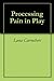 Processing Pain in Play