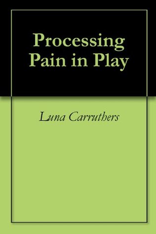 Processing Pain in Play (Kindle Edition)