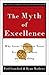 The Myth of Excellence: Why Great Companies Never Try to Be the Best at Everything