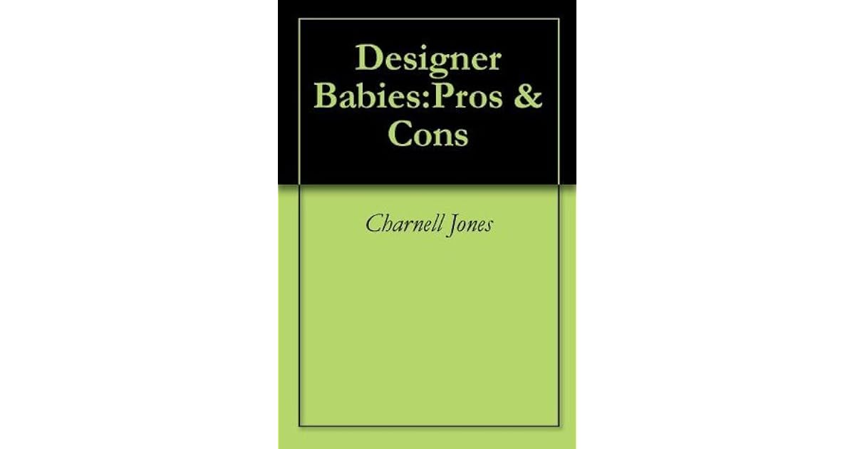 Designer BabiesPros & Cons A Research Paper by Charnell Jones