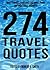 274 Travel Quotes: What Famous Travelers Said About Their Unforgettable Journeys (Inspirational Quotes)