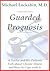 Guarded Prognosis: A Doctor and His Patients Talk About Chronic Disease and How to Cope With It