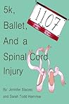 5k, Ballet, and a Spinal Cord Injury (5k, Ballet, #1)