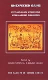 Unexpected Gains: Psychotherapy with People with Learning Disabilities (The Tavistock Clinic Series)
