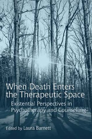 When Death Enters the Therapeutic Space: Existential Perspectives in Psychotherapy and Counselling (Kindle Edition)