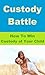 Custody Battle: How To Win Custody of Your Child