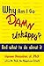 Why am I so Damn Unhappy?: And What to Do About It.
