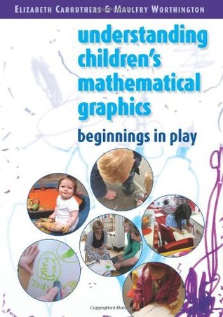 Understanding Children's Mathematical Graphics: Beginnings in Play (UK Higher Education OUP Humanities & Social Sciences Education OUP)