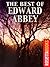 The Best of Edward Abbey by Edward Abbey The Best of Edward Abbey by Edward Abbey