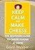Keep Calm And Make Cheese by Gavin Webber