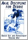 Anal Discipline for Debbie: Rough Sex and Punishment Volume One