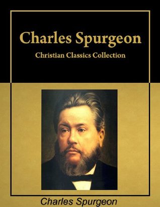 Christian Classics:  Six books by Charles Spurgeon in a single collection, with active table of contents