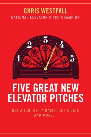 Five Great New Elevator Pitches: Get a Job, Get a Raise, Get a Date and MORE