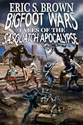 Bigfoot Wars: Tales of The Sasquatch Apocalypse