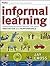 Informal Learning: Rediscovering the Natural Pathways That Inspire Innovation and Performance