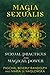 Magia Sexualis: Sexual Practices for Magical Power