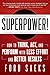Superpower: How to Think, Act, and Perform with Less Effort and Better Results