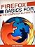 Firefox Basics for the Computer Illiterate: With tips on installation, setting up your homepage, customization and more. (Tech 101 Kindle Book Series)