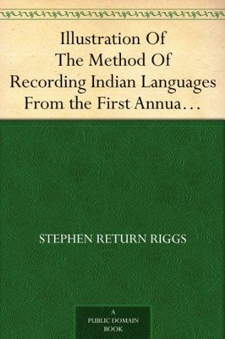 Illustration Of The Method Of Recording Indian Languages From the First Annual Report of the Bureau of Ethnology, Smithsonian Institution (Kindle Edition)