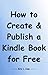 How to Create & Publish a Kindle Book for Free