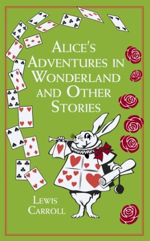 Alice's Adventures in Wonderland: And Other Stories