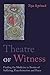 Theatre of Witness: Finding the Medicine in Stories of Suffering, Transformation, and Peace
