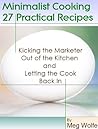 Minimalist Cooking - 27 Practical Recipes